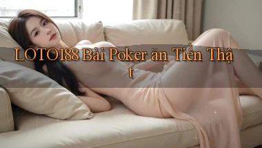 loto188 bài poker ăn tiền thật
