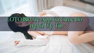 loto188  các app cá cược bóng đá uy tín