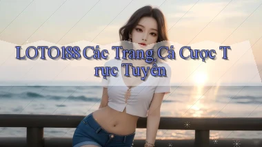 loto188  các trang cá cược trực tuyến