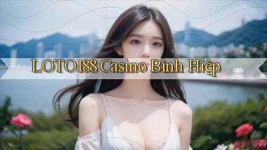 loto188 casino bình hiệp