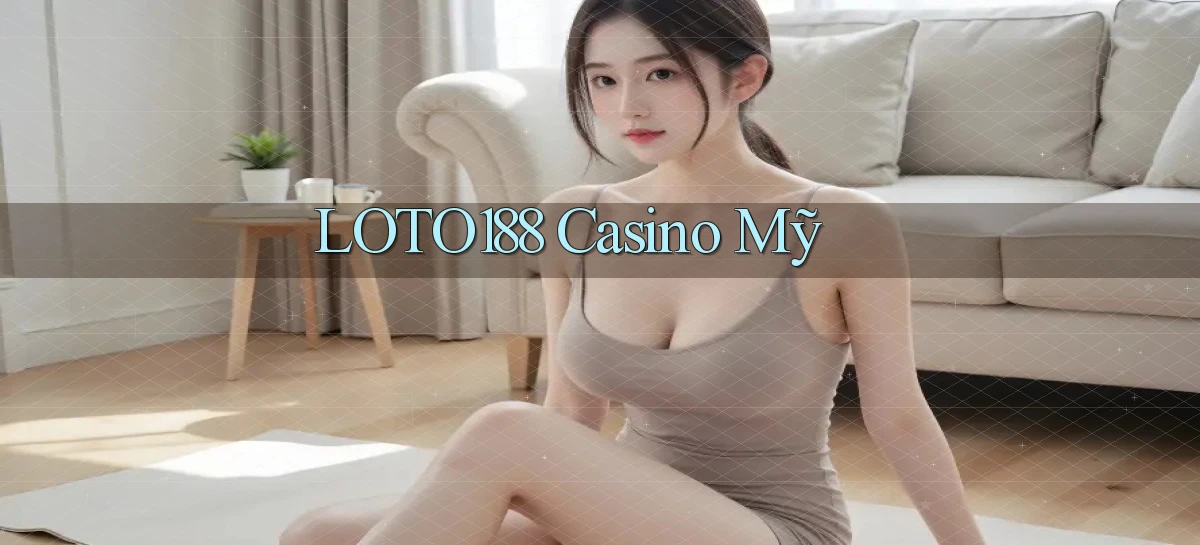loto188 casino mỹ