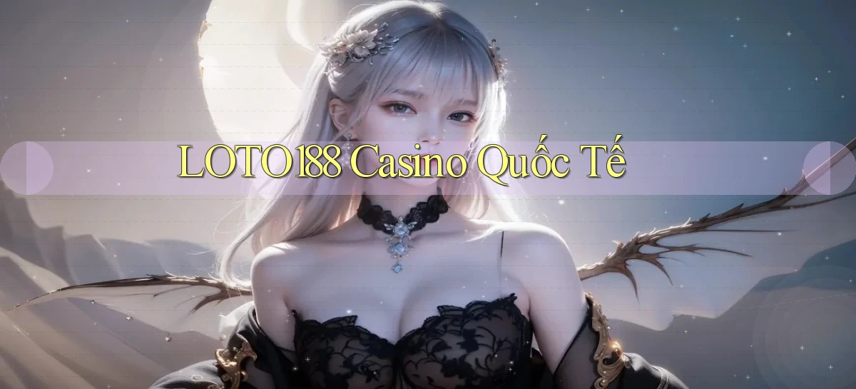 loto188 casino quốc tế