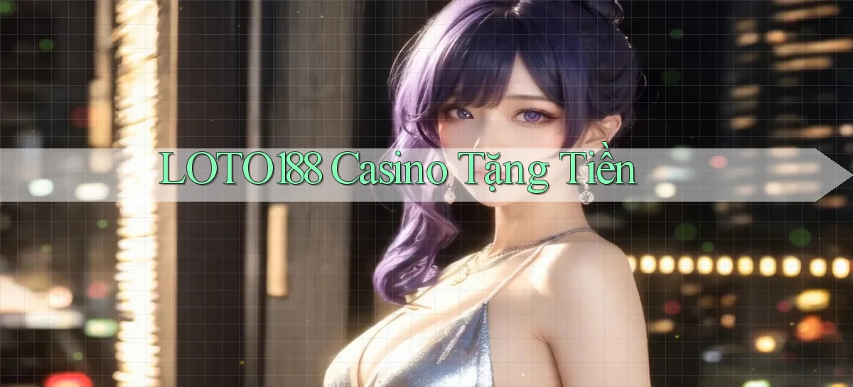 loto188 casino tặng tiền