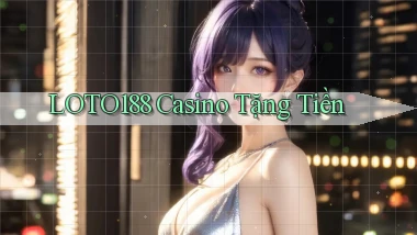 loto188 casino tặng tiền