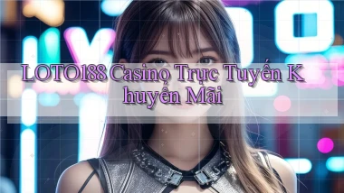 loto188 casino trực tuyến khuyến mãi