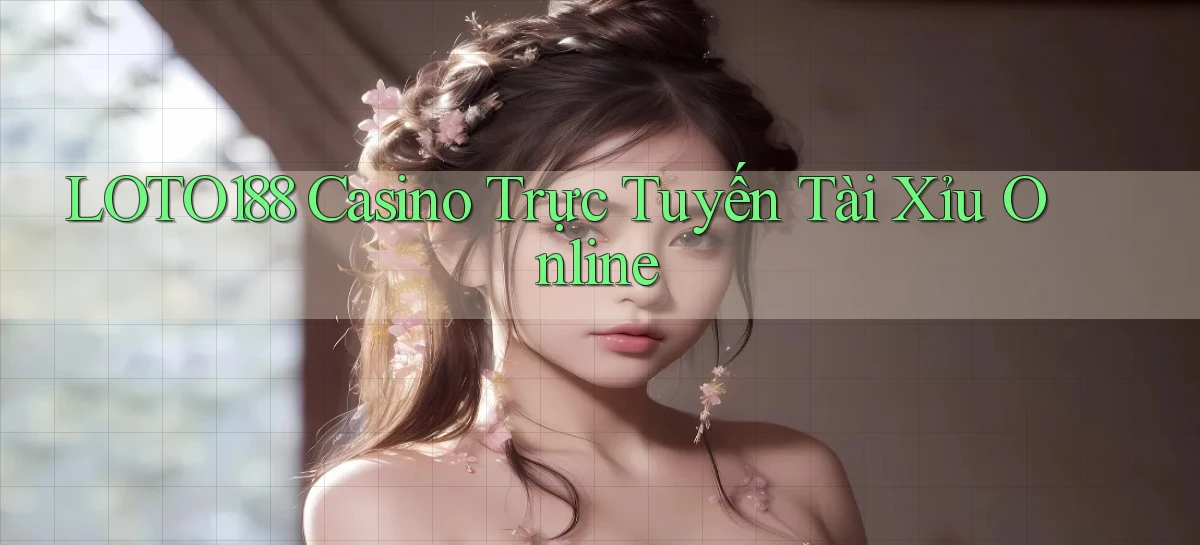 loto188 casino trực tuyến tài xỉu online