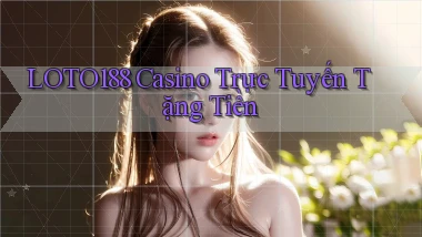 loto188 casino trực tuyến tặng tiền