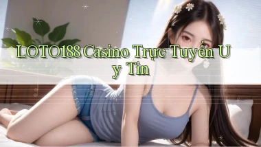 loto188 casino trực tuyến uy tín