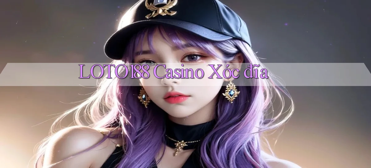 loto188 casino xóc đĩa
