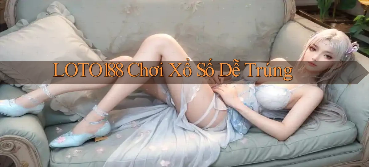 loto188  chơi xổ số dễ trúng