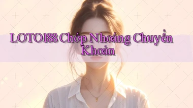 loto188 chớp nhoáng chuyển khoản