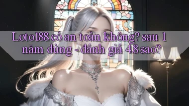 Loto188 có an toàn không sau 1 năm dùng   đánh giá 4.8 sao