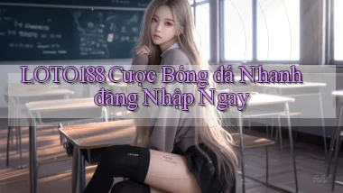 loto188  cược bóng đá nhanh đăng nhập ngay
