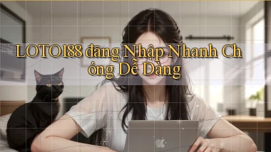 loto188  đăng nhập nhanh chóng dễ dàng