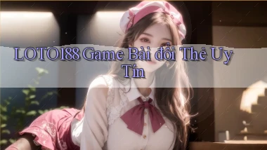 loto188  game bài đổi thẻ uy tín