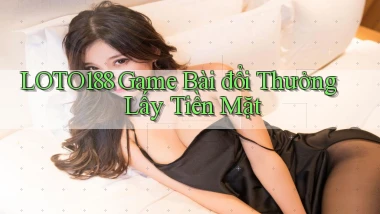loto188  game bài đổi thưởng lấy tiền mặt