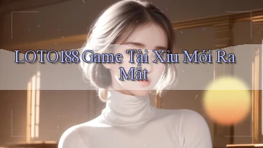 loto188  game tài xỉu mới ra mắt