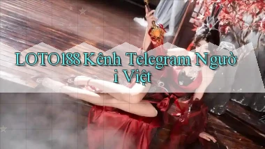 loto188 kênh telegram người việt