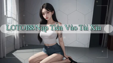 loto188  nạp tiền vào tài xỉu