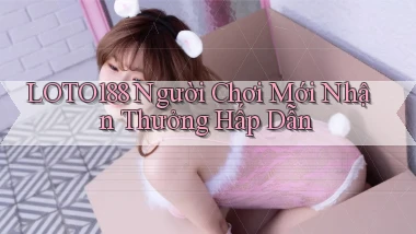 loto188  người chơi mới nhận thưởng hấp dẫn