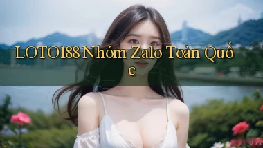loto188 nhóm zalo toàn quốc