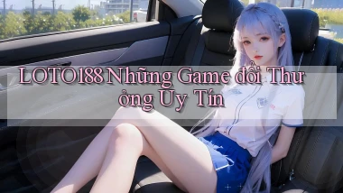 loto188  những game đổi thưởng uy tín