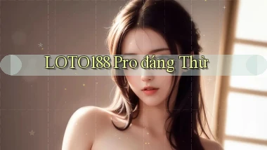 loto188 pro đáng thử