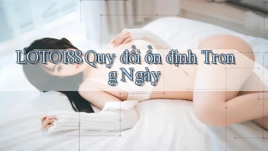 loto188 quy đổi ổn định trong ngày