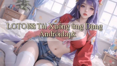 loto188 Tải xuống ứng dụng Android.apk