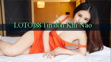 loto188 tin đồn khi nào