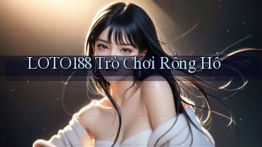 loto188  trò chơi rồng hổ