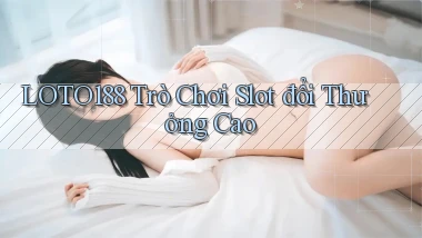 loto188  trò chơi slot đổi thưởng cao