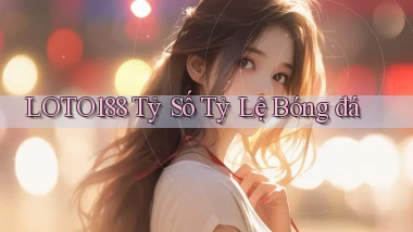 loto188  tỷ số tỷ lệ bóng đá