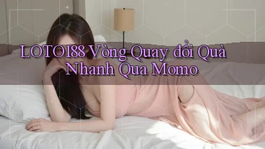 loto188  vòng quay đổi quà nhanh qua momo