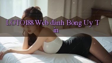loto188  web đánh bóng uy tín
