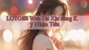 loto188  web tài xỉu đăng ký nhận tiền