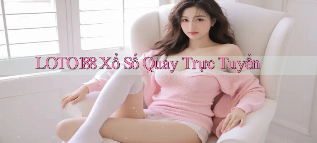 loto188 Xổ số quay trực tuyến