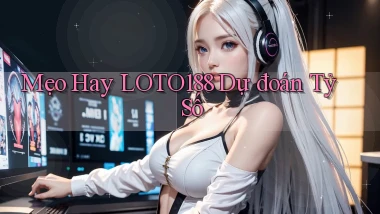 mẹo hay loto188 dự đoán tỷ số