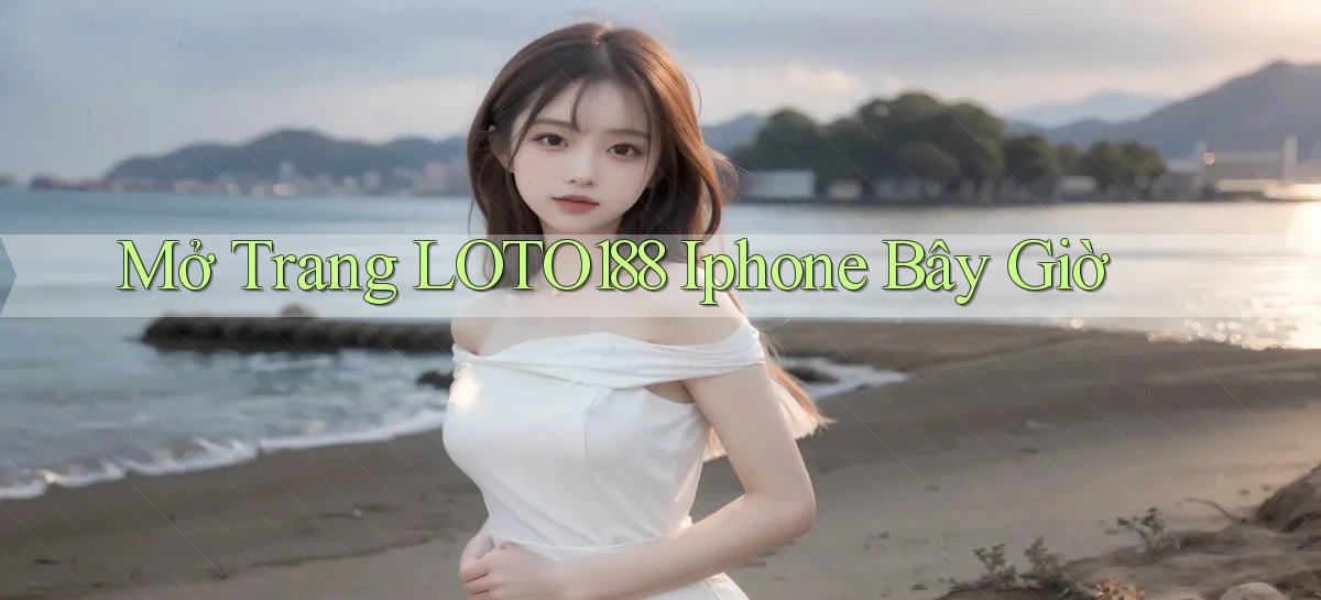 mở trang loto188 iphone bây giờ