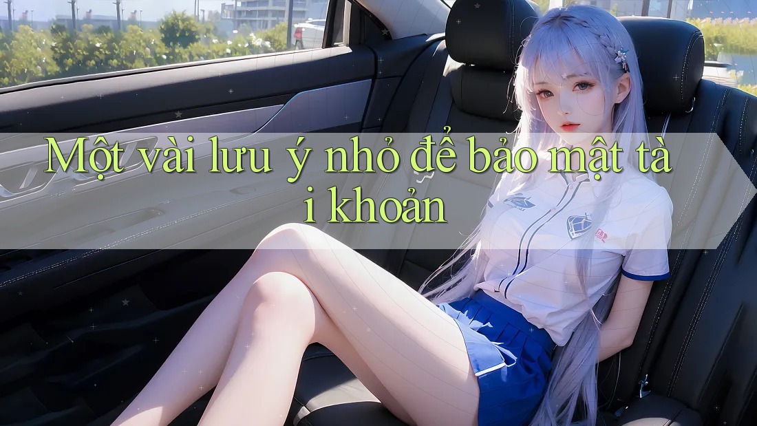 Một vài lưu ý nhỏ để bảo mật tài khoản
