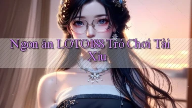 ngon ăn loto188 trò chơi tài xỉu