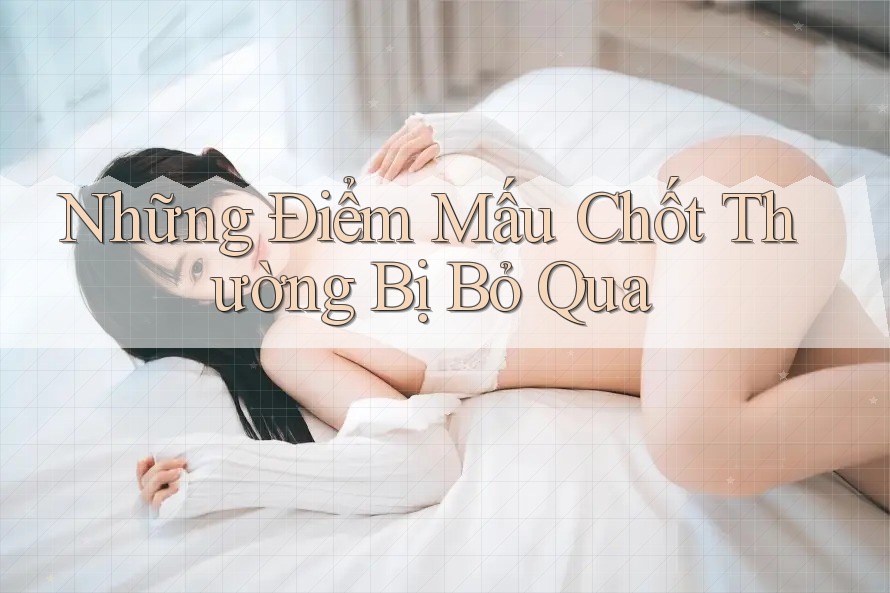 Những Điểm Mấu Chốt Thường Bị Bỏ Qua Những Điểm Mấu Chốt Thường Bị Bỏ Qua