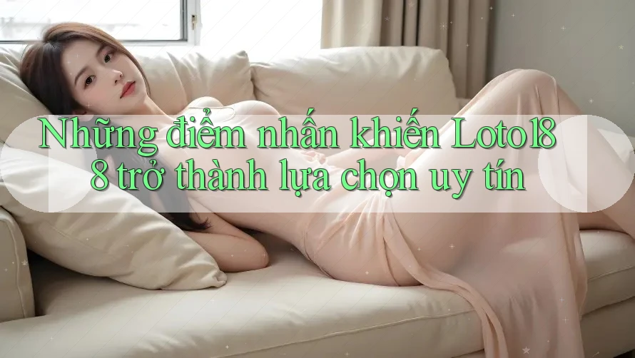 Những điểm nhấn khiến Loto188 trở thành lựa chọn uy tín