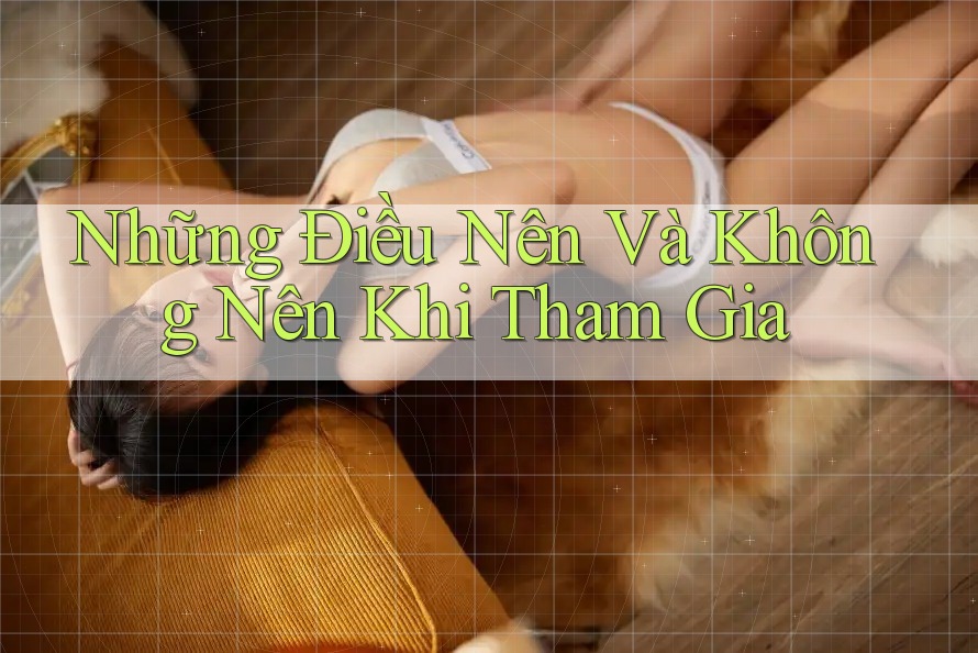 Những Điều Nên Và Không Nên Khi Tham Gia Những Điều Nên Và Không Nên Khi Tham Gia
