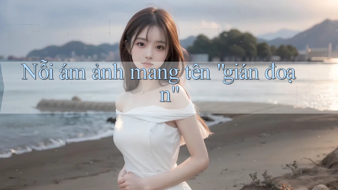 Nỗi Ám Ảnh Mang Tên “Gián Đoạn” Nỗi Ám Ảnh Mang Tên “Gián Đoạn”