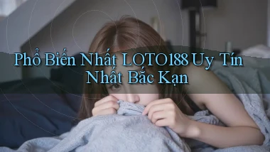 phổ biến nhất loto188 uy tín nhất Bắc Kạn