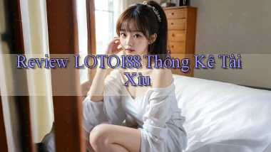 review loto188 thống kê tài xỉu