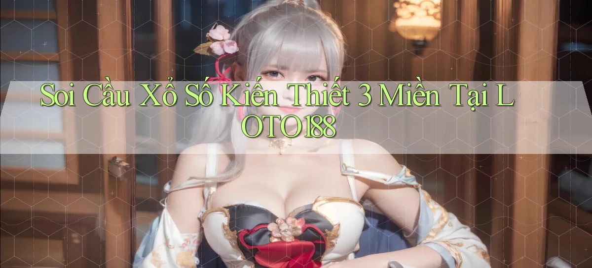 soi cầu xổ số kiến thiết 3 miền tại loto188