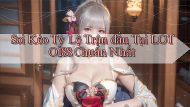 soi kèo tỷ lệ trận đấu tại loto188 chuẩn nhất