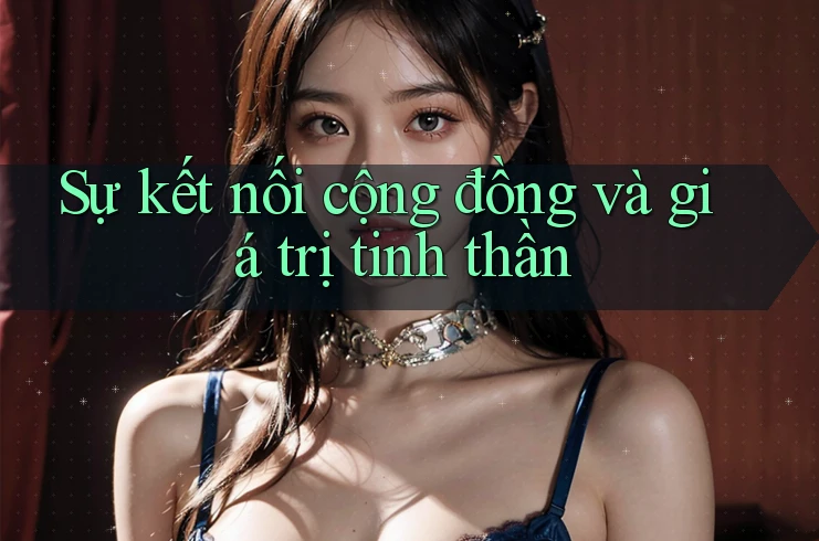 Sự kết nối cộng đồng và giá trị tinh thần Sự kết nối cộng đồng và giá trị tinh thần